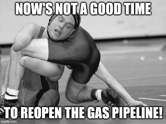 Mad Mike | NOW'S NOT A GOOD TIME; TO REOPEN THE GAS PIPELINE! | image tagged in anger management | made w/ Imgflip meme maker