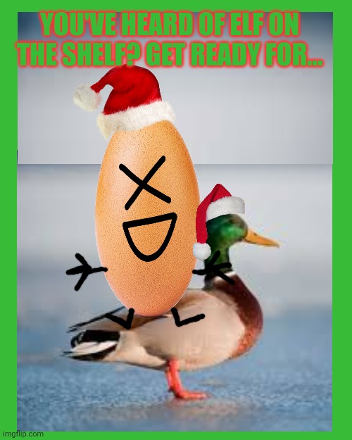 This is getting pretty old buddy. Don't make me come over there... | YOU'VE HEARD OF ELF ON THE SHELF? GET READY FOR... | image tagged in merry christmas,pollard,on a mallard,you've heard of elf on the shelf,now get ready | made w/ Imgflip meme maker
