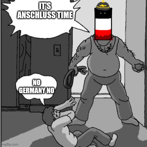 dad belt template | IT'S ANSCHLUSS TIME; NO GERMANY NO | image tagged in dad belt template | made w/ Imgflip meme maker