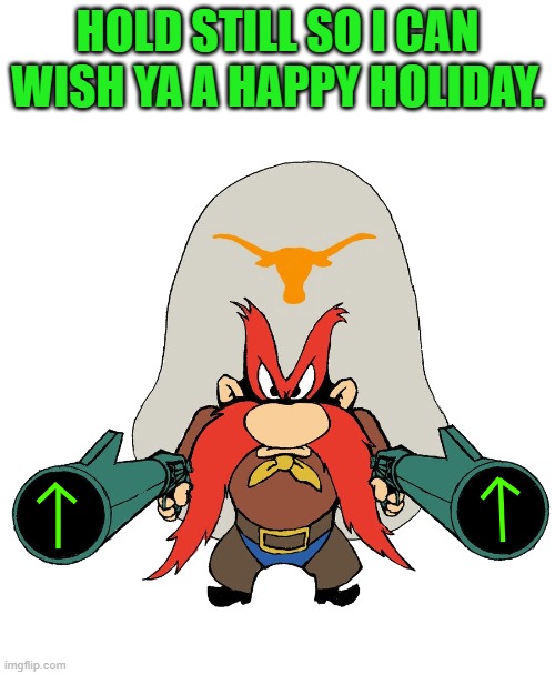 happy holiday | HOLD STILL SO I CAN WISH YA A HAPPY HOLIDAY. | image tagged in sam,happy holiday | made w/ Imgflip meme maker
