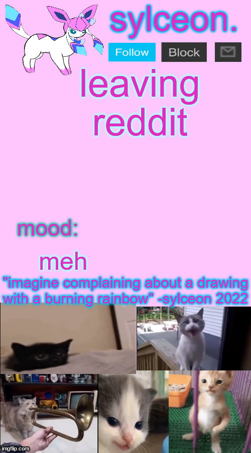 leaving reddit; meh | image tagged in sylceon temp 2 | made w/ Imgflip meme maker