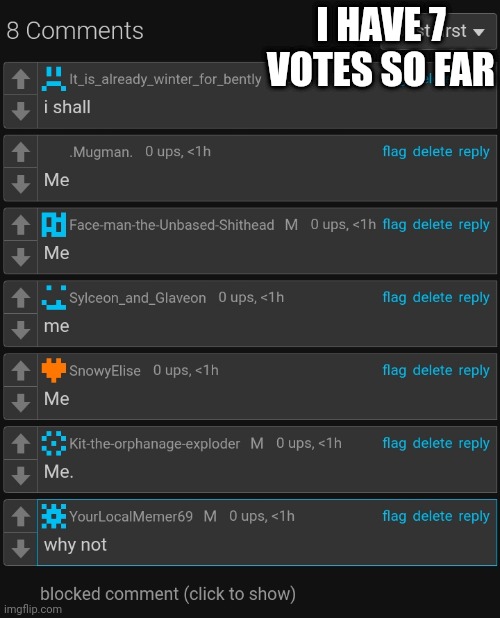 I HAVE 7 VOTES SO FAR | made w/ Imgflip meme maker