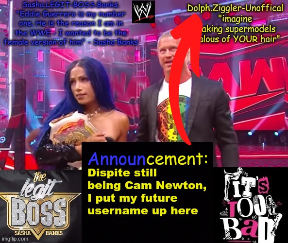 Dolph.Ziggler-Unoffical | Dispite still being Cam Newton, I put my future username up here | image tagged in dolph ziggler sasha banks duo announcement temp | made w/ Imgflip meme maker