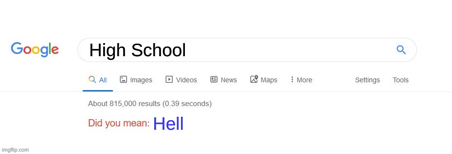 Did you mean? | High School; Hell | image tagged in did you mean | made w/ Imgflip meme maker