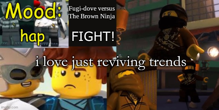 FDVTBN Temp 2.1 | hap; i love just reviving trends | image tagged in fdvtbn temp 2 1 | made w/ Imgflip meme maker