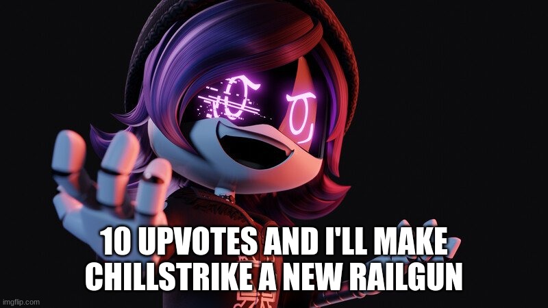 10 upvotes and I'll make Chillstrike a new railgin | 10 UPVOTES AND I'LL MAKE CHILLSTRIKE A NEW RAILGUN | image tagged in uzi doorman laughs like a maniac,memes,upvote,or,comment | made w/ Imgflip meme maker
