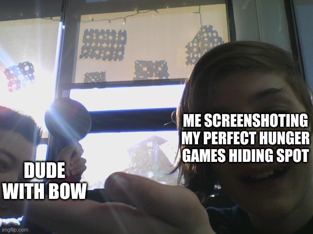 Every Minecraft hunger games round i play | ME SCREENSHOTING MY PERFECT HUNGER GAMES HIDING SPOT; DUDE WITH BOW | image tagged in minecraft,gaming,pc gaming | made w/ Imgflip meme maker