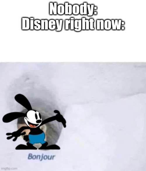 there is a billboard with him on it in time's square | Nobody:

Disney right now: | image tagged in bonjour,disney | made w/ Imgflip meme maker