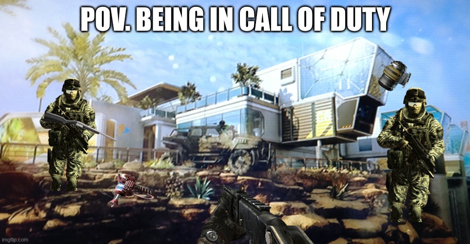 Call of duty  | POV. BEING IN CALL OF DUTY | image tagged in call of duty | made w/ Imgflip meme maker