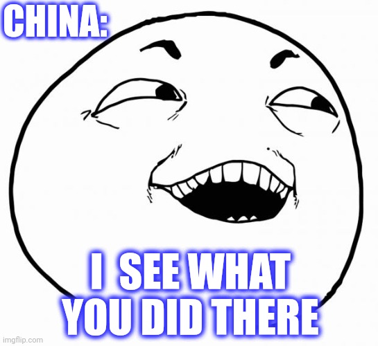 i see what you did there | CHINA: I  SEE WHAT YOU DID THERE | image tagged in i see what you did there | made w/ Imgflip meme maker