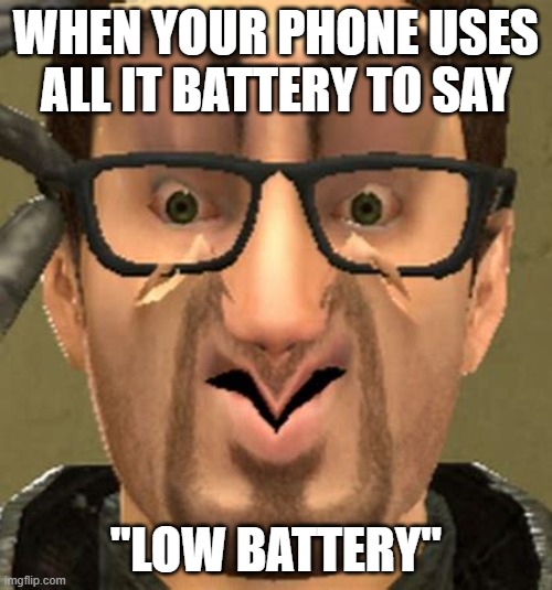 Oh, the irony | WHEN YOUR PHONE USES ALL IT BATTERY TO SAY; "LOW BATTERY" | image tagged in ironic,why | made w/ Imgflip meme maker