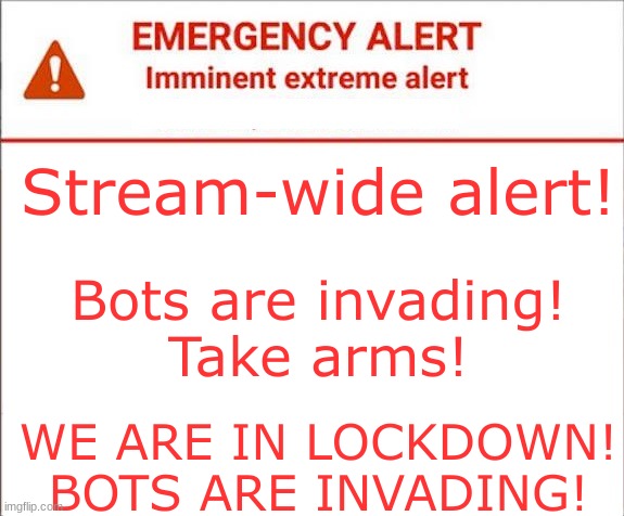 KILL THE BOTS! | image tagged in emergency alert | made w/ Imgflip meme maker