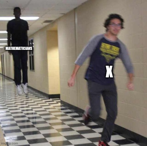 floating boy chasing running boy | MATHEMATICIANS; X | image tagged in floating boy chasing running boy | made w/ Imgflip meme maker