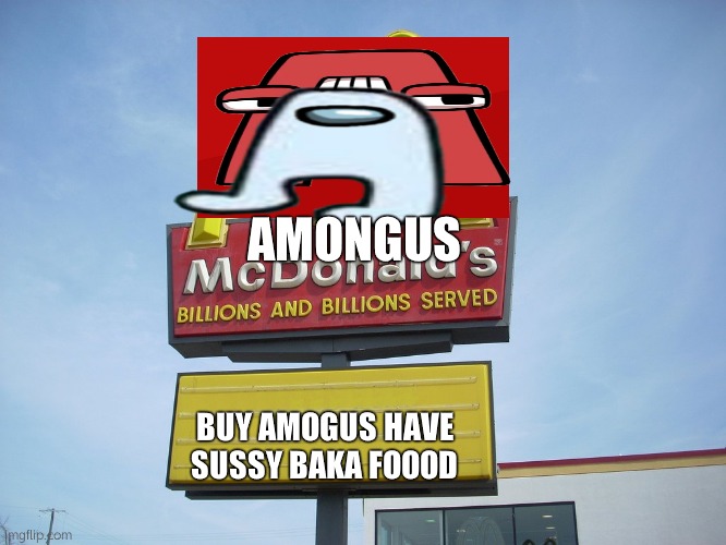 McDonald's Sign | AMONGUS; BUY AMOGUS HAVE SUSSY BAKA FOOOD | image tagged in mcdonald's sign | made w/ Imgflip meme maker