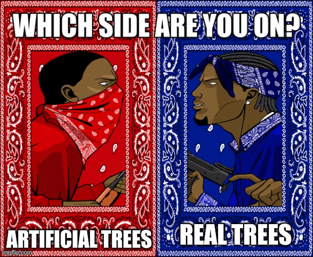 I, myself, am the average real tree enjoyer | ARTIFICIAL TREES; REAL TREES | image tagged in which side are you on | made w/ Imgflip meme maker