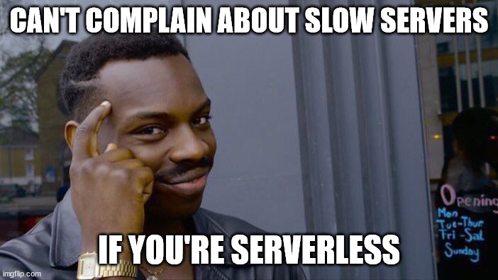 Roll Safe Think About It Meme | CAN'T COMPLAIN ABOUT SLOW SERVERS; IF YOU'RE SERVERLESS | image tagged in memes,roll safe think about it | made w/ Imgflip meme maker