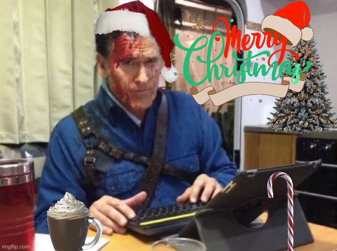 Merry Christmas from Ash Williams | image tagged in happy holidays | made w/ Imgflip meme maker