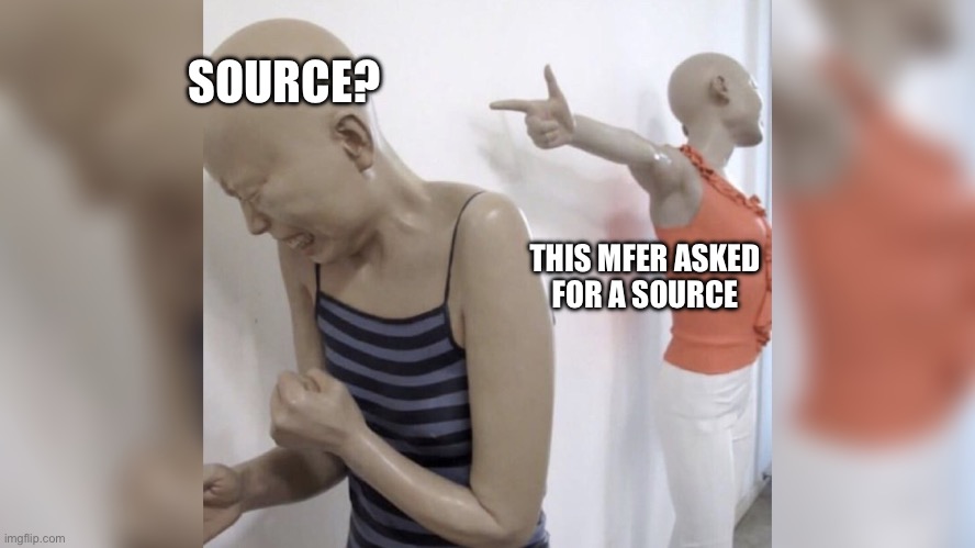 This mfer asked for a source | SOURCE? THIS MFER ASKED
FOR A SOURCE | image tagged in citation needed,source,proof,debate,twitter | made w/ Imgflip meme maker