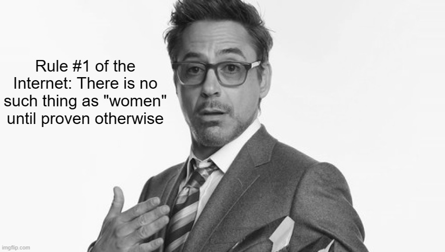 Rules of the Internet | Rule #1 of the Internet: There is no such thing as "women" until proven otherwise | made w/ Imgflip meme maker