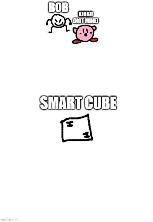 BOB KIRBO
(NOT MINE) SMART CUBE | image tagged in bob and kirbo,memes,blank transparent square | made w/ Imgflip meme maker