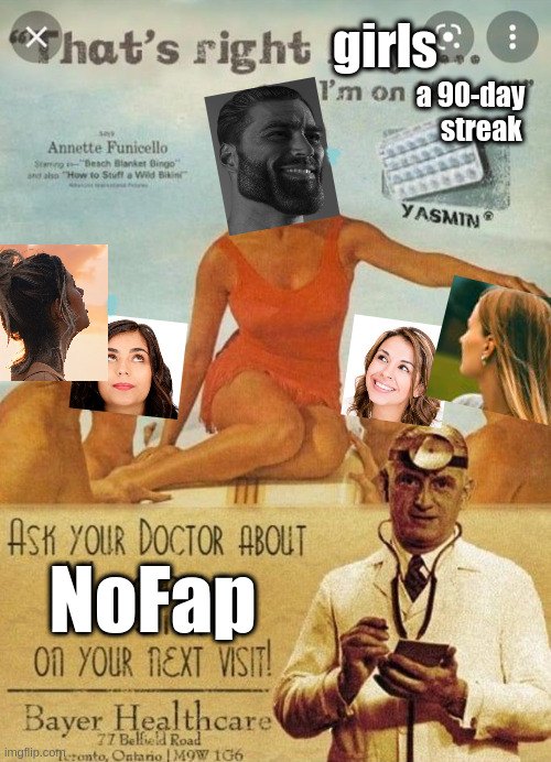 Ask your doctor about Yasmin | girls; a 90-day 
   streak; NoFap | image tagged in ask your doctor about yasmin | made w/ Imgflip meme maker
