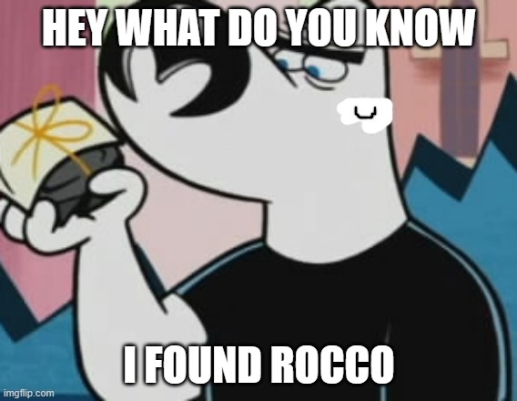 i found rocco | HEY WHAT DO YOU KNOW; I FOUND ROCCO | image tagged in tuff puppy,new meme,rock,paramount,nickelodeon | made w/ Imgflip meme maker