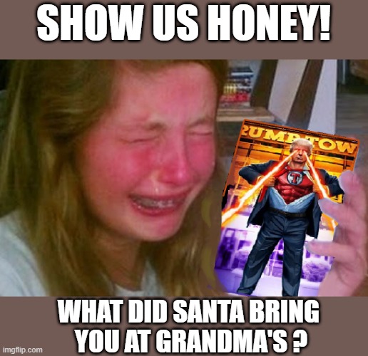 No more baby-sitting the grankids for one year !   Guranteed- but no money back | SHOW US HONEY! WHAT DID SANTA BRING
 YOU AT GRANDMA'S ? | image tagged in kidbane,wort gift ever,worst christmas ever,trump nfts | made w/ Imgflip meme maker