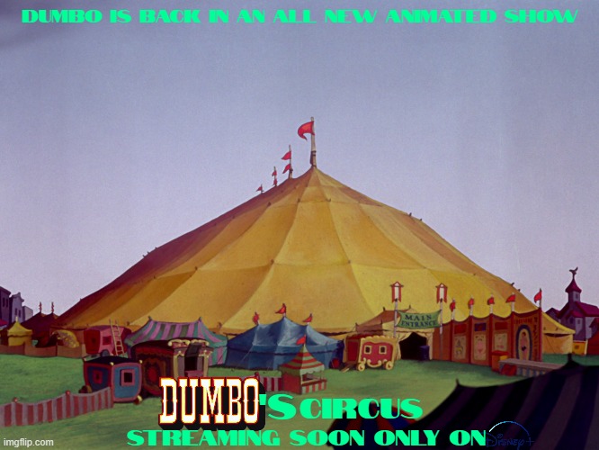 shows that might not rebooted anytime soon | DUMBO IS BACK IN AN ALL NEW ANIMATED SHOW; 'S; CIRCUS; STREAMING SOON ONLY ON | image tagged in disney plus,dumbo,reboot,animated,dumbo's circus | made w/ Imgflip meme maker