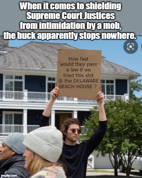 When it comes to shielding Supreme Court Justices from intimidation by a mob, the buck apparently stops nowhere. | made w/ Imgflip meme maker