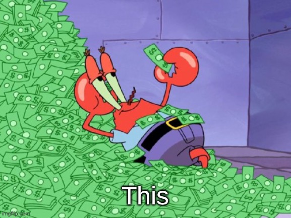 mr krabs money | This | image tagged in mr krabs money | made w/ Imgflip meme maker