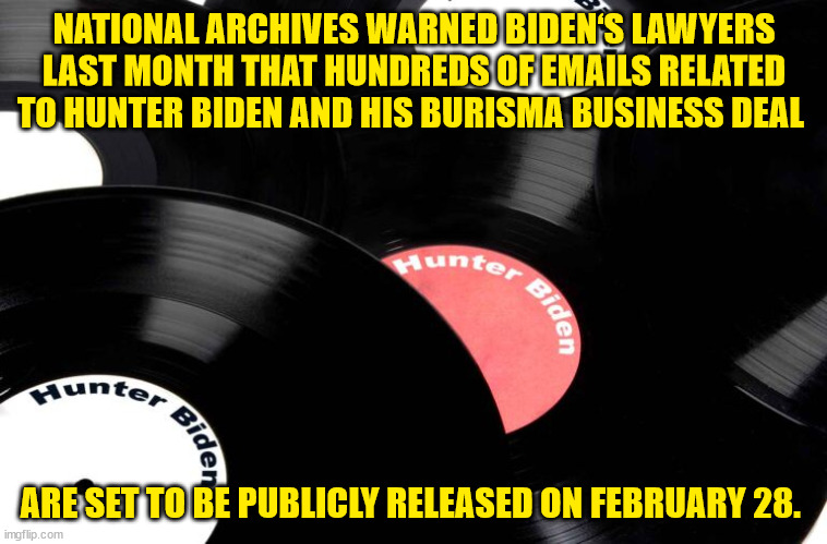 Wait for the corrupt Biden admin to claim executive privilege on this one... | NATIONAL ARCHIVES WARNED BIDEN‘S LAWYERS LAST MONTH THAT HUNDREDS OF EMAILS RELATED TO HUNTER BIDEN AND HIS BURISMA BUSINESS DEAL; ARE SET TO BE PUBLICLY RELEASED ON FEBRUARY 28.  | image tagged in hunter biden,corrupt,joe biden | made w/ Imgflip meme maker