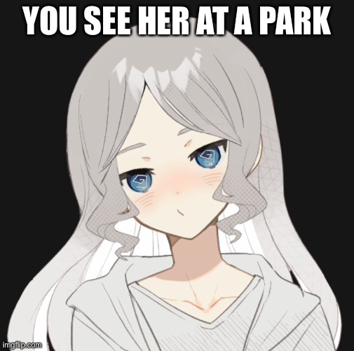 YOU SEE HER AT A PARK | made w/ Imgflip meme maker
