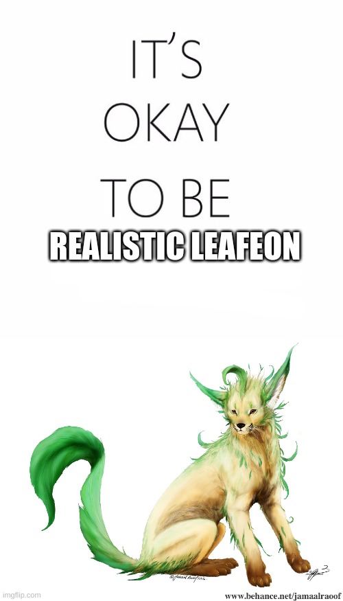 Its okay, not bad, not good | REALISTIC LEAFEON | image tagged in pokemon,eevee | made w/ Imgflip meme maker