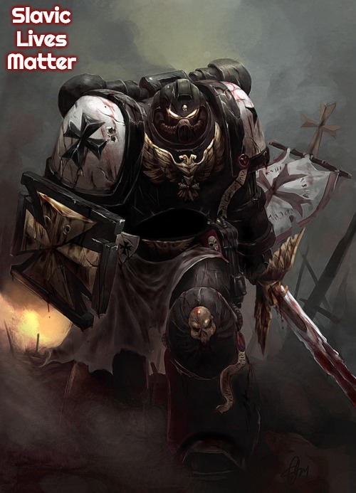 Warhammer 40k Black Templar | Slavic Lives Matter | image tagged in warhammer 40k black templar,slavic,blm,slm | made w/ Imgflip meme maker
