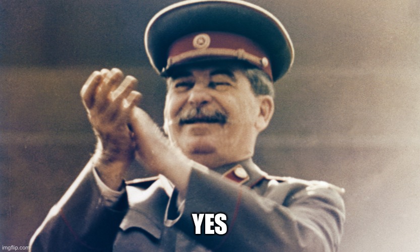 Stalin Approves | YES | image tagged in stalin approves | made w/ Imgflip meme maker