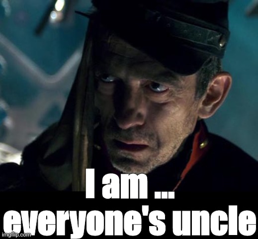 Uncle | I am ... everyone's uncle | image tagged in uncle | made w/ Imgflip meme maker