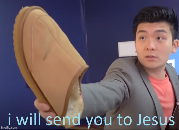 I will send you to Jesus | image tagged in i will send you to jesus | made w/ Imgflip meme maker