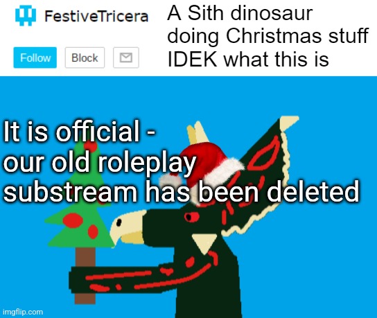 It is official - our old roleplay substream has been deleted | image tagged in festivetricera announcement template | made w/ Imgflip meme maker