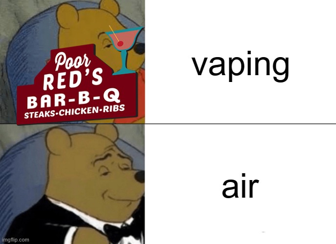 air | vaping; air | image tagged in memes,tuxedo winnie the pooh | made w/ Imgflip meme maker