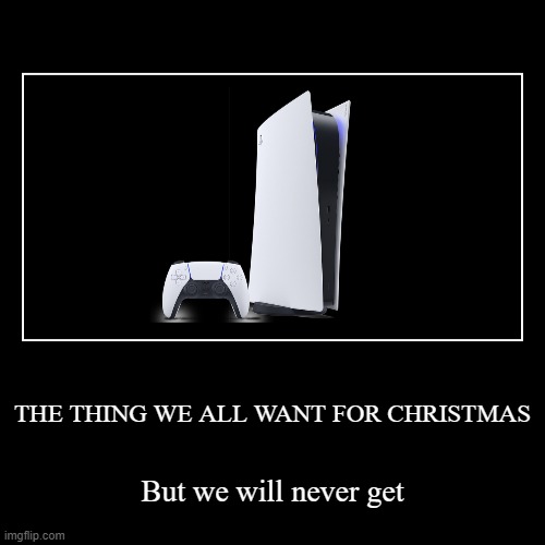 christmas presents be like: | image tagged in funny,demotivationals,christmas,ps5,playstation | made w/ Imgflip demotivational maker