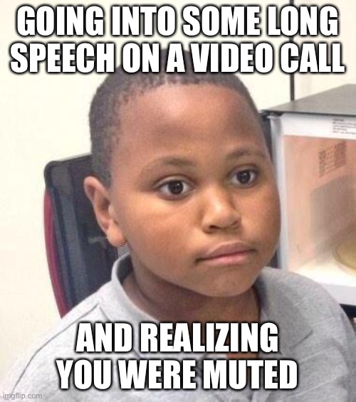 *gestures wildly* “….” | GOING INTO SOME LONG SPEECH ON A VIDEO CALL; AND REALIZING YOU WERE MUTED | image tagged in memes,minor mistake marvin | made w/ Imgflip meme maker