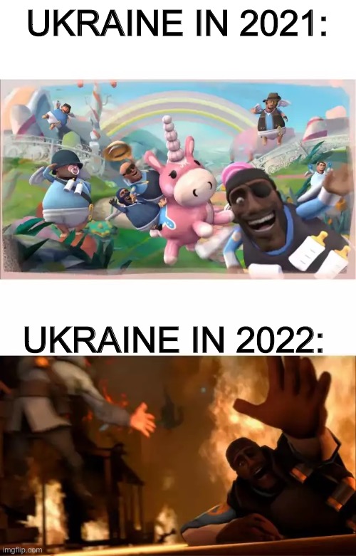 I’m Supporting Ukraine for the War. | UKRAINE IN 2021:; UKRAINE IN 2022: | image tagged in pyrovision,ukraine,memes,countries,team fortress 2,history memes | made w/ Imgflip meme maker