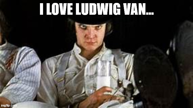 I love Ludwig Van | I LOVE LUDWIG VAN... | image tagged in funny memes | made w/ Imgflip meme maker