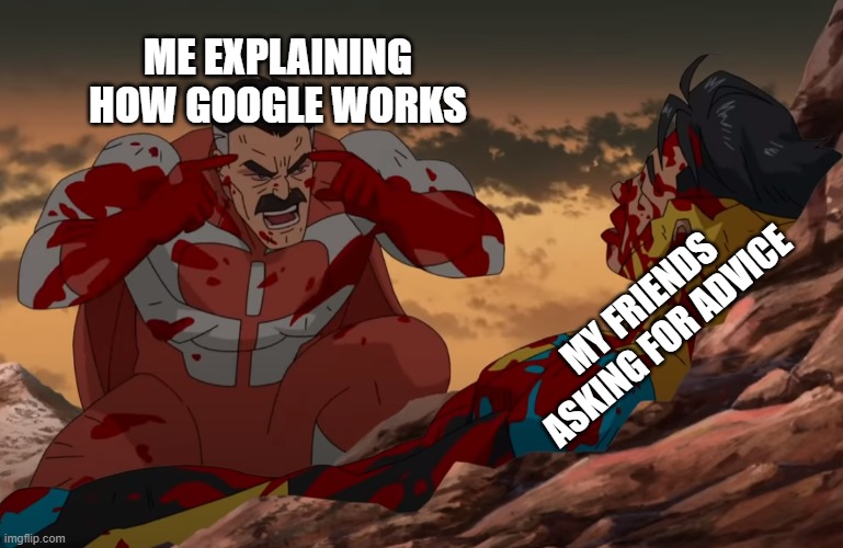 Think Mark, Think | ME EXPLAINING HOW GOOGLE WORKS; MY FRIENDS ASKING FOR ADVICE | image tagged in think mark think | made w/ Imgflip meme maker