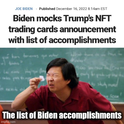I bet pedophile isn't on the list | The list of Biden accomplishments | image tagged in tiny piece of paper,joke,president,seriously,you voted for him,tds | made w/ Imgflip meme maker
