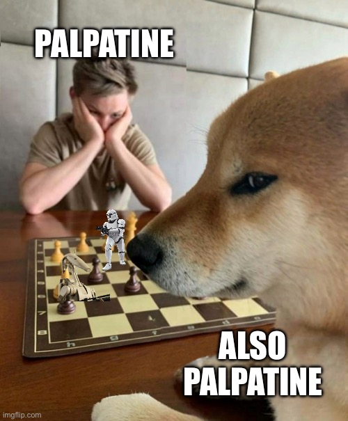 The Clone Wars be like | PALPATINE; ALSO PALPATINE | image tagged in chess doge | made w/ Imgflip meme maker