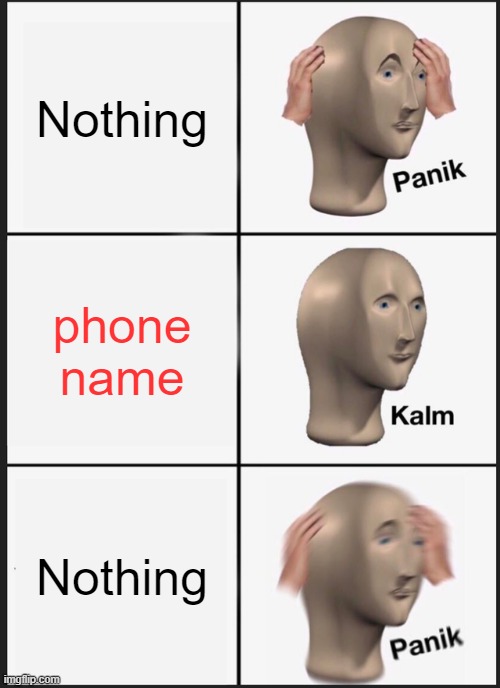 Phone (1) | Nothing; phone name; Nothing | image tagged in memes,panik kalm panik | made w/ Imgflip meme maker