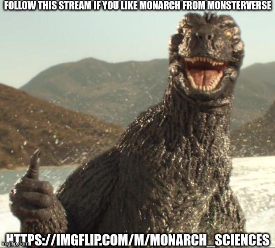 Welcome to Godzilla's world | FOLLOW THIS STREAM IF YOU LIKE MONARCH FROM MONSTERVERSE; HTTPS://IMGFLIP.COM/M/MONARCH_SCIENCES | image tagged in godzilla approved | made w/ Imgflip meme maker