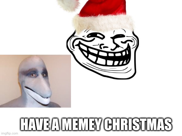 Memes | HAVE A MEMEY CHRISTMAS | image tagged in memes | made w/ Imgflip meme maker