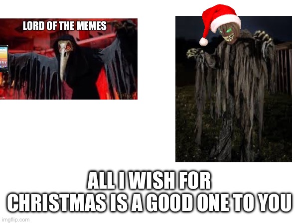 Yes | ALL I WISH FOR CHRISTMAS IS A GOOD ONE TO YOU | image tagged in yes | made w/ Imgflip meme maker